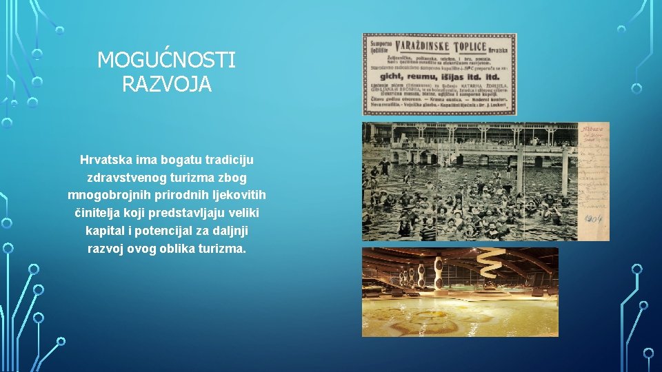 MOGUĆNOSTI RAZVOJA Hrvatska ima bogatu tradiciju zdravstvenog turizma zbog mnogobrojnih prirodnih ljekovitih činitelja koji