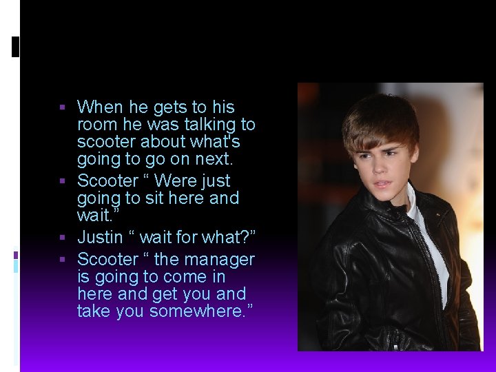  When he gets to his room he was talking to scooter about what's