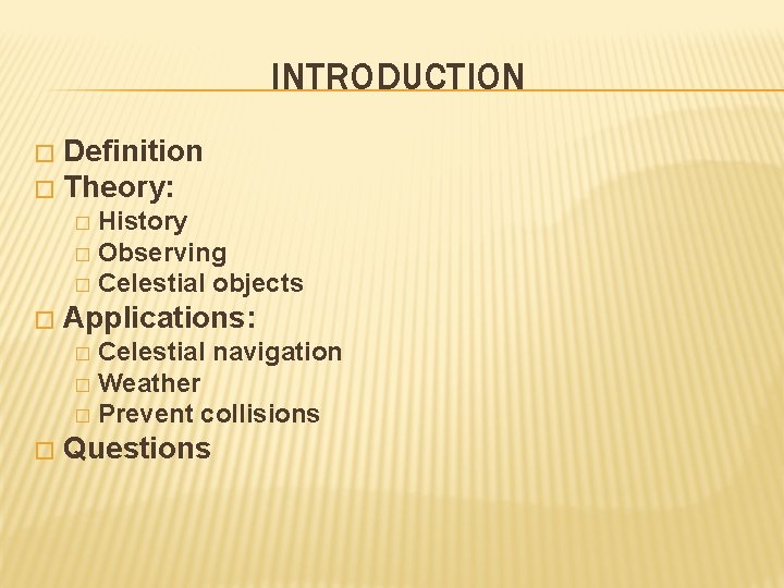INTRODUCTION Definition � Theory: � History � Observing � Celestial objects � � Applications: