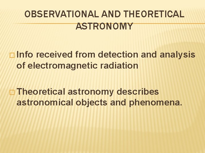 OBSERVATIONAL AND THEORETICAL ASTRONOMY � Info received from detection and analysis of electromagnetic radiation