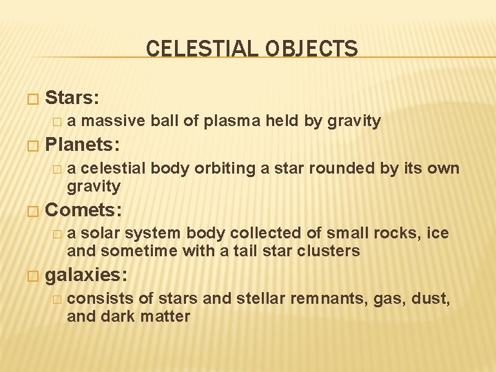 CELESTIAL OBJECTS � Stars: � � Planets: � � a celestial body orbiting a