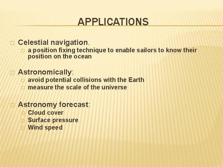 APPLICATIONS � Celestial navigation. � � Astronomically: � � � a position fixing technique