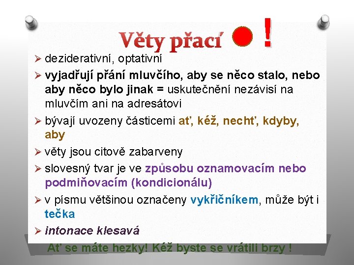 Věty přací Ø deziderativní, optativní ! Ø vyjadřují přání mluvčího, aby se něco stalo,