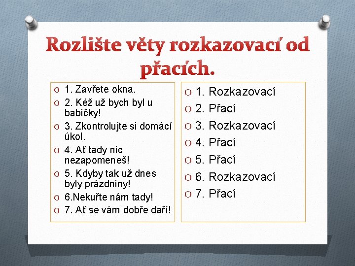 Rozlište věty rozkazovací od přacích. O 1. Zavřete okna. O 2. Kéž už bych