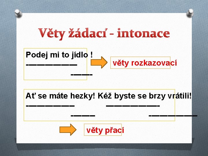 Věty žádací - intonace Podej mi to jídlo ! ------------- věty rozkazovací Ať se