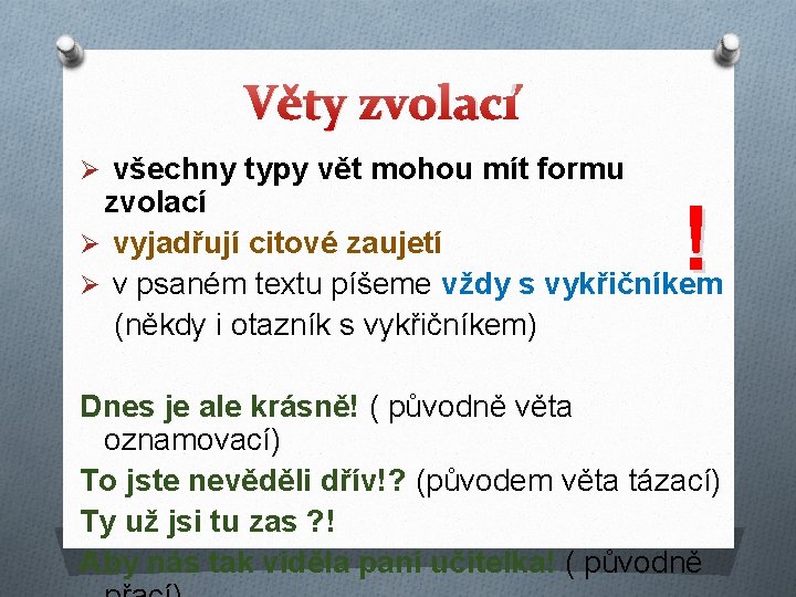 Věty zvolací Ø všechny typy vět mohou mít formu zvolací Ø vyjadřují citové zaujetí