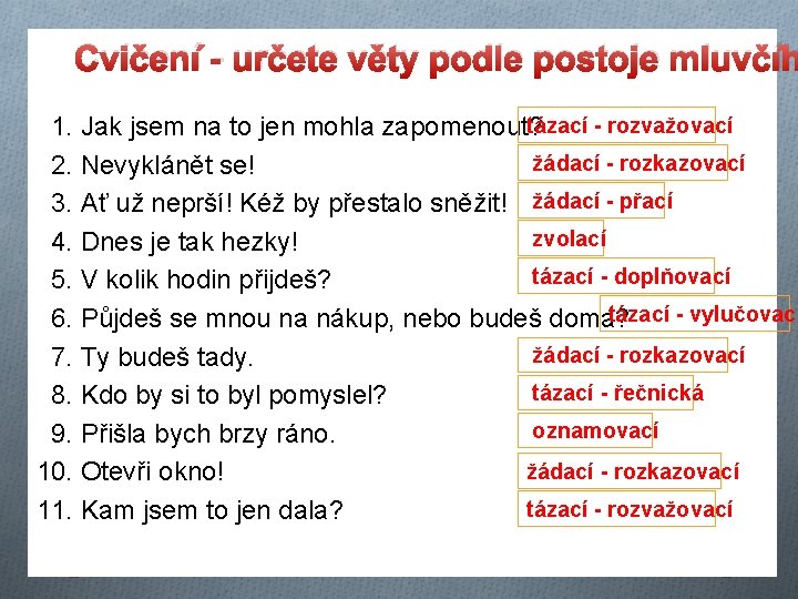 Cvičení - určete věty podle postoje mluvčíh tázací - rozvažovací 1. Jak jsem na