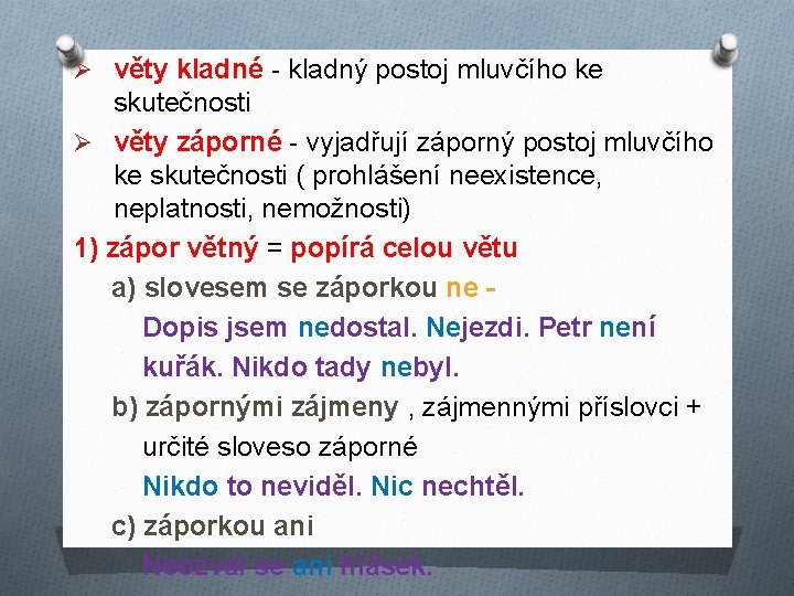 Ø věty kladné - kladný postoj mluvčího ke skutečnosti Ø věty záporné - vyjadřují