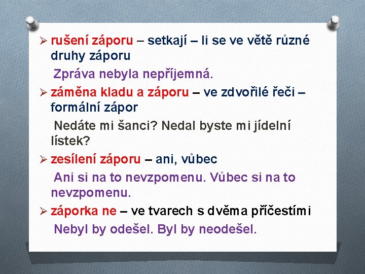 Ø rušení záporu – setkají – li se ve větě různé druhy záporu Zpráva