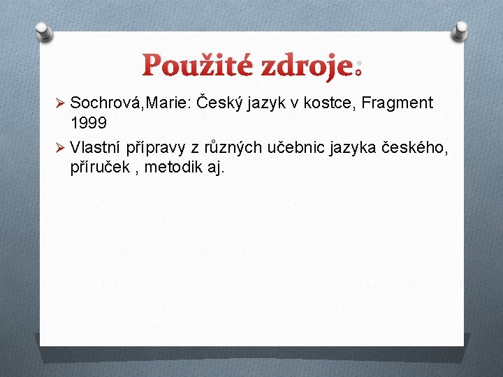 Použité zdroje: Ø Sochrová, Marie: Český jazyk v kostce, Fragment 1999 Ø Vlastní přípravy