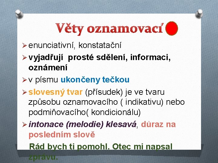 Věty oznamovací Ø enunciativní, konstatační Ø vyjadřují prosté sdělení, informaci, oznámení Ø v písmu