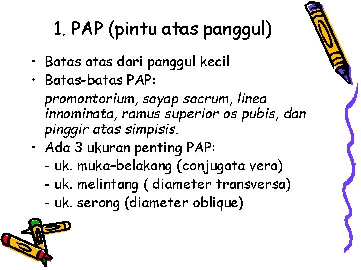 1. PAP (pintu atas panggul) • Batas dari panggul kecil • Batas-batas PAP: promontorium,