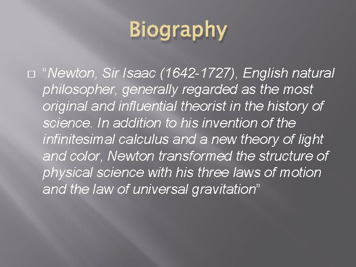 Biography � “Newton, Sir Isaac (1642 -1727), English natural philosopher, generally regarded as the