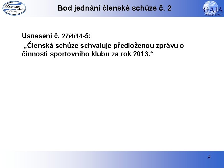 Bod jednání členské schůze č. 2 Usnesení č. 27/4/14 -5: „Členská schůze schvaluje předloženou