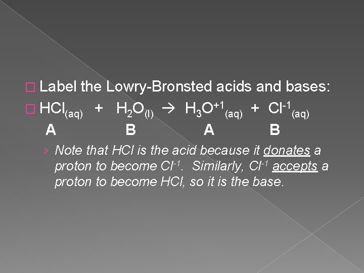 � Label the Lowry-Bronsted acids and bases: � HCl(aq) + H 2 O(l) H