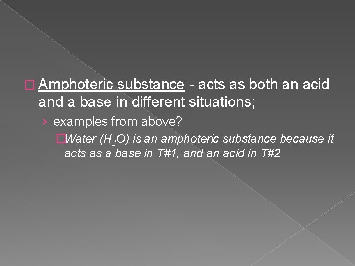 � Amphoteric substance - acts as both an acid and a base in different