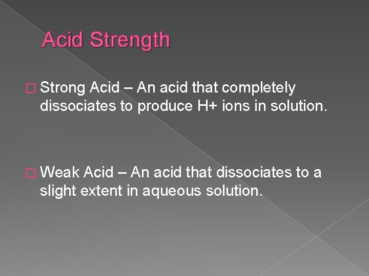 Acid Strength � Strong Acid – An acid that completely dissociates to produce H+