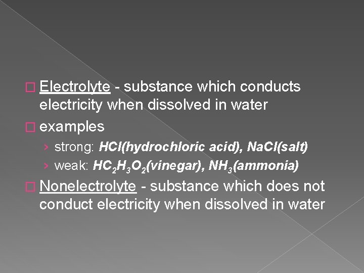 � Electrolyte - substance which conducts electricity when dissolved in water � examples ›