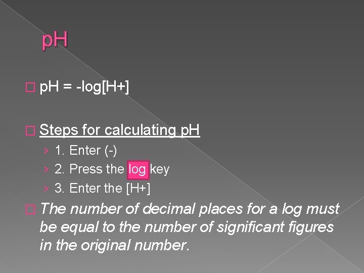 p. H � p. H = -log[H+] � Steps for calculating p. H ›