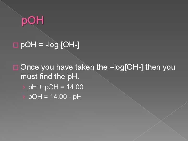 p. OH � p. OH = -log [OH-] � Once you have taken the
