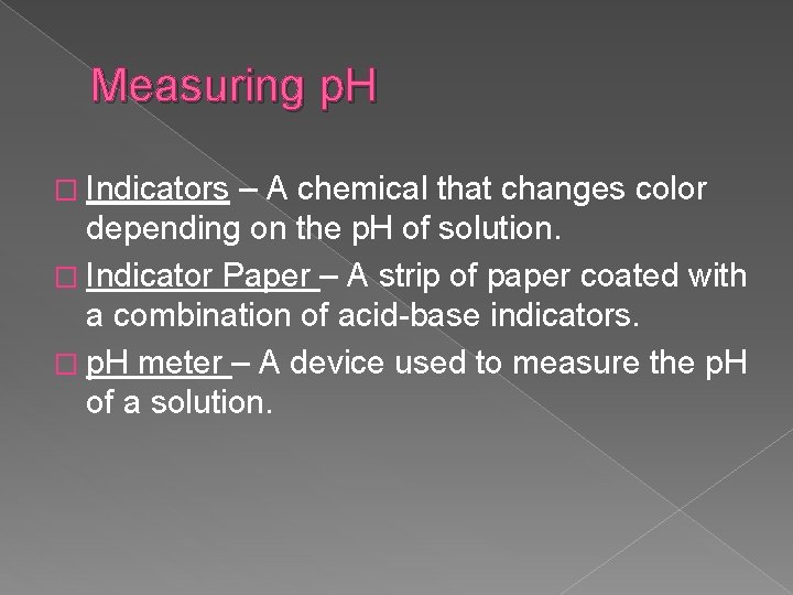 Measuring p. H � Indicators – A chemical that changes color depending on the
