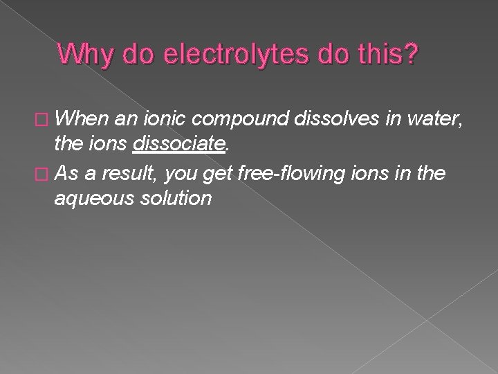 Why do electrolytes do this? � When an ionic compound dissolves in water, the