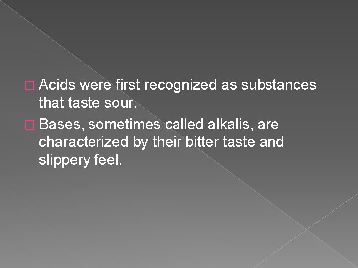 � Acids were first recognized as substances that taste sour. � Bases, sometimes called
