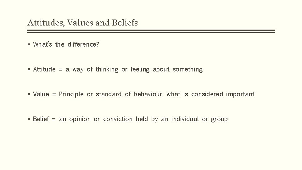 Attitudes, Values and Beliefs § What’s the difference? § Attitude = a way of