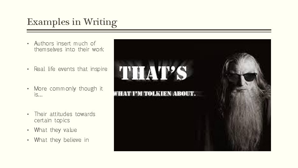 Examples in Writing • Authors insert much of themselves into their work • Real