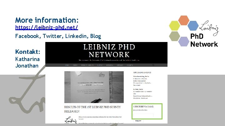 More information: https: //leibniz-phd. net/ Facebook, Twitter, Linkedin, Blog Kontakt: Katharina Jonathan 