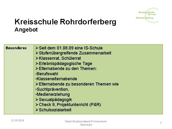 Kreisschule Rohrdorferberg Angebot Besonderes 11. 09. 2014 ØSeit dem 01. 08. 09 eine IS-Schule