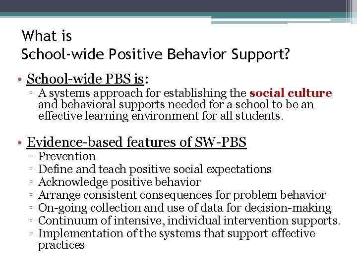 What is School-wide Positive Behavior Support? • School-wide PBS is: ▫ A systems approach
