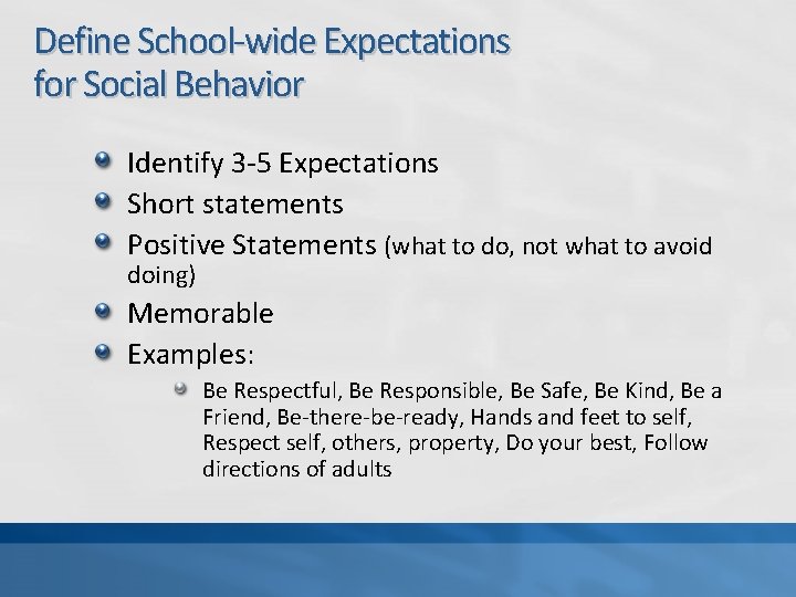 Define School-wide Expectations for Social Behavior Identify 3 -5 Expectations Short statements Positive Statements