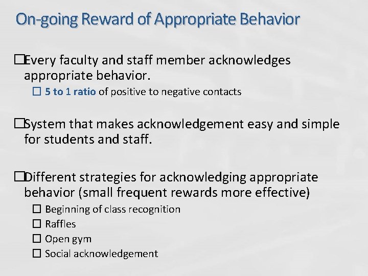 On-going Reward of Appropriate Behavior �Every faculty and staff member acknowledges appropriate behavior. �
