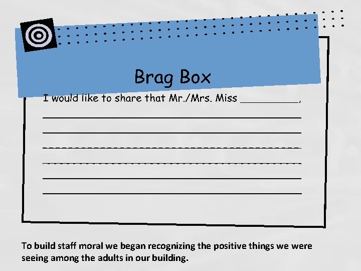 To build staff moral we began recognizing the positive things we were seeing among