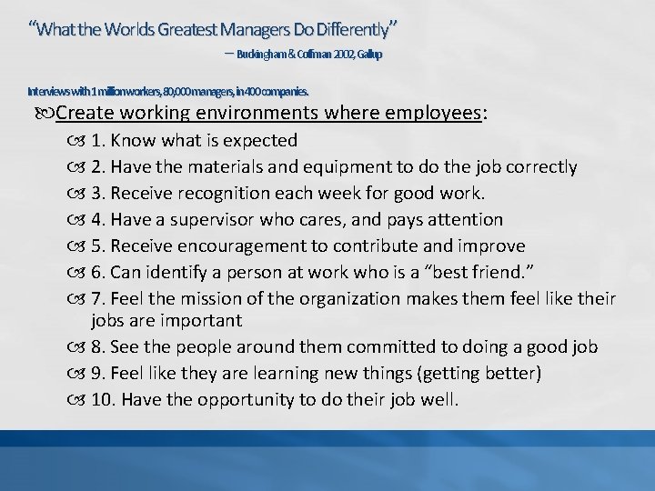 “What the Worlds Greatest Managers Do Differently” -- Buckingham&Coffman 2002, Gallup Interviewswith 1 millionworkers,