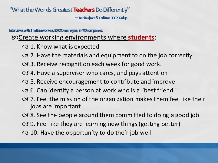 “What the Worlds Greatest Teachers Do Differently” -- Buckingham&Coffman 2002, Gallup Interviewswith 1 millionworkers,