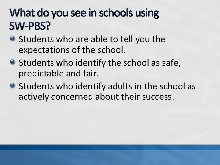 What do you see in schools using SW-PBS? Students who are able to tell