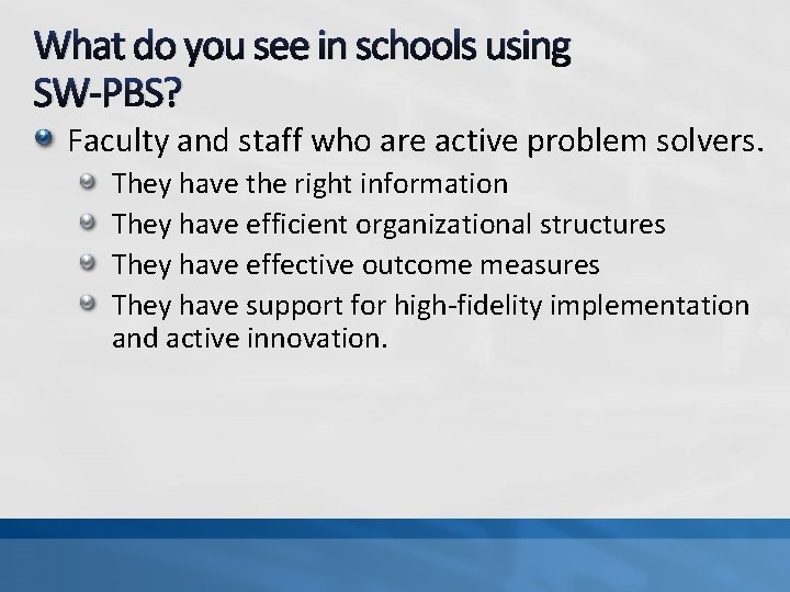 What do you see in schools using SW-PBS? Faculty and staff who are active