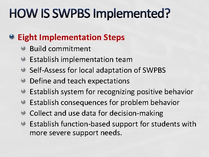 HOW IS SWPBS Implemented? Eight Implementation Steps Build commitment Establish implementation team Self-Assess for