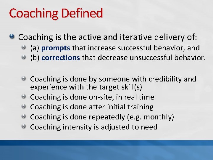 Coaching Defined Coaching is the active and iterative delivery of: (a) prompts that increase