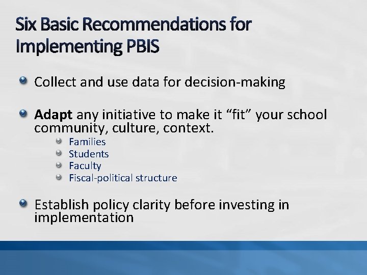 Six Basic Recommendations for Implementing PBIS Collect and use data for decision-making Adapt any