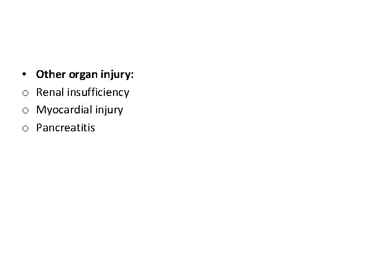  • o o o Other organ injury: Renal insufficiency Myocardial injury Pancreatitis 