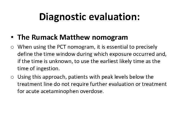 Diagnostic evaluation: • The Rumack Matthew nomogram o When using the PCT nomogram, it