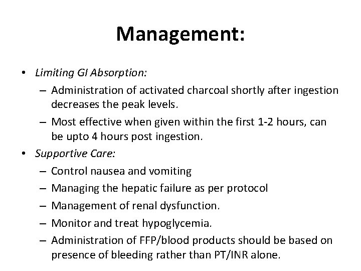 Management: • Limiting GI Absorption: – Administration of activated charcoal shortly after ingestion decreases