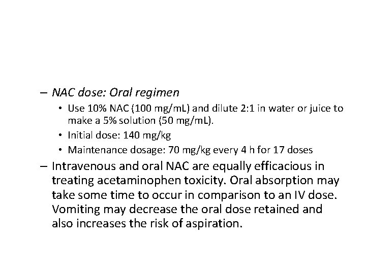 – NAC dose: Oral regimen • Use 10% NAC (100 mg/m. L) and dilute