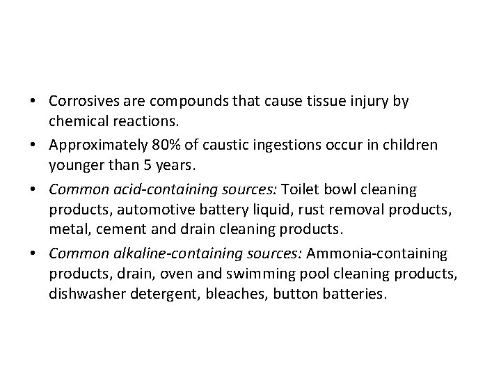  • Corrosives are compounds that cause tissue injury by chemical reactions. • Approximately
