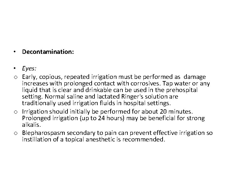  • Decontamination: • Eyes: o Early, copious, repeated irrigation must be performed as