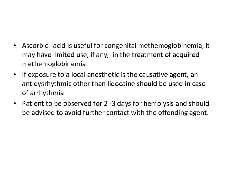  • Ascorbic acid is useful for congenital methemoglobinemia, it may have limited use,