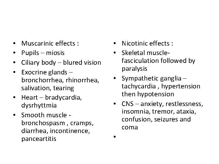 Muscarinic effects : Pupils – miosis Ciliary body – blured vision Exocrine glands –